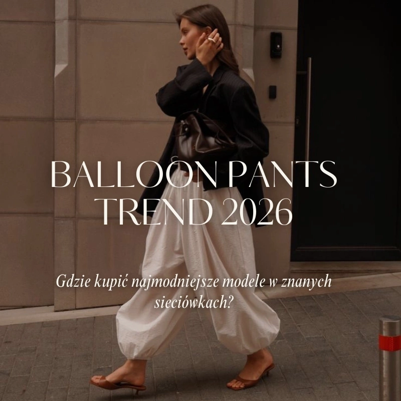 Balloon pants z sieciówek podbijają lato 2026 - są wygodniejsze niż jeansy i wyglądają luksusowo nawet z prostym t-shirtem