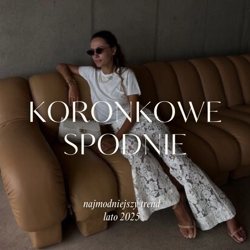Koronkowe spodnie – trend na lato 2025, który pokochają minimalistki i romantyczki