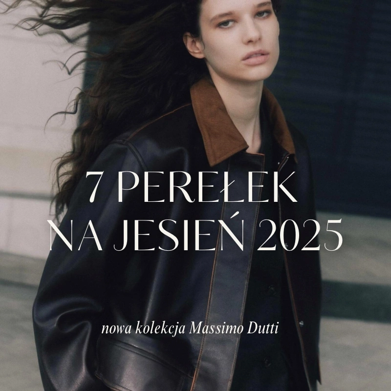 Massimo Dutti jesień 2025 – 7 perełek z nowej kolekcji, które musisz mieć