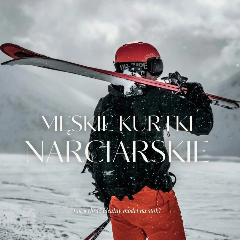 Modna kurtka narciarska męska 2025 – jak wybrać idealny model na stok?