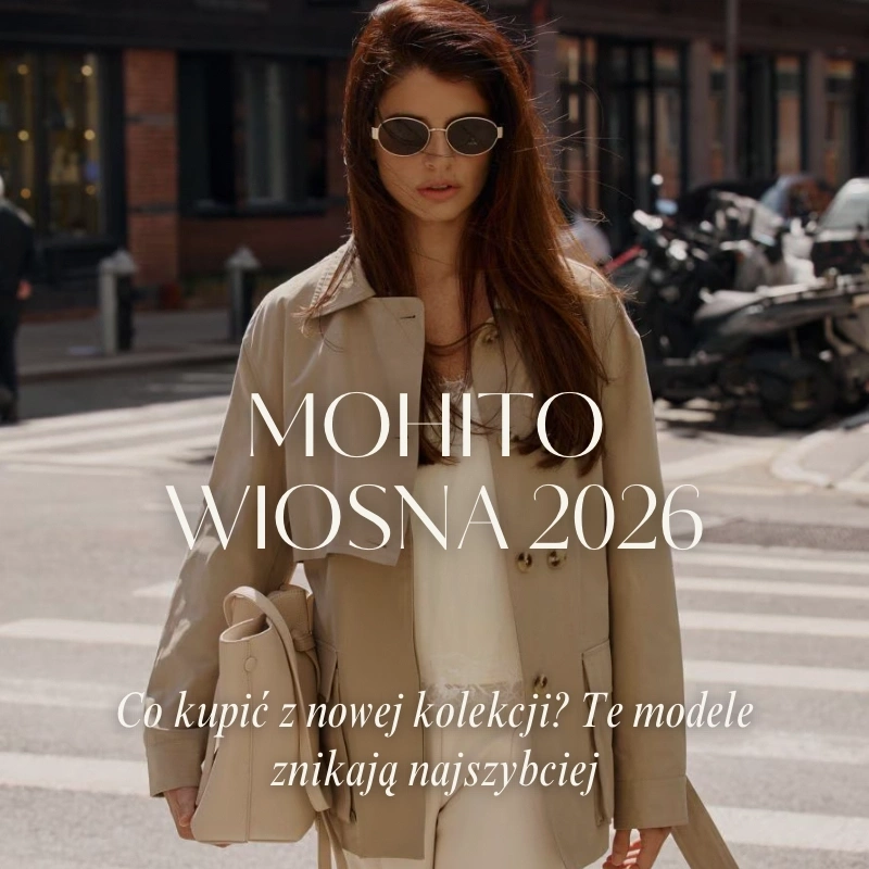 Mohito wiosna 2026 - te modele szybko znikają z kolekcji