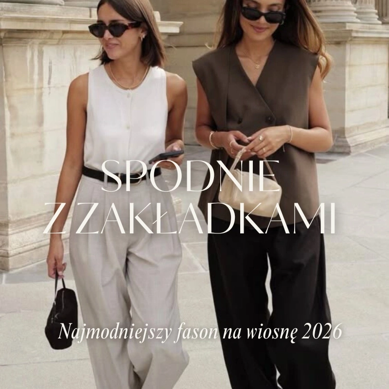 Spodnie z zakładkami – najmodniejszy fason na wiosnę 2026. Jak nosić szeroką nogawkę?