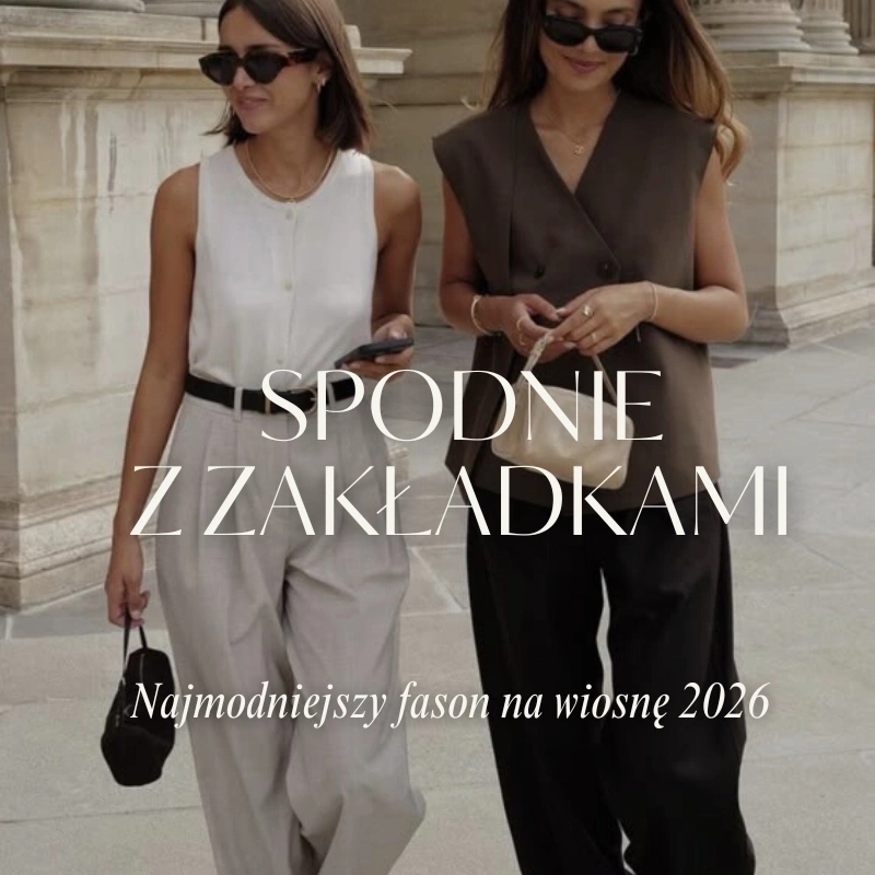 Spodnie z zakładkami – najmodniejszy fason na wiosnę 2026. Jak nosić szeroką nogawkę?
